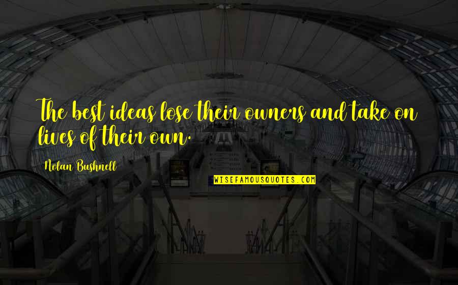 Sankari Pin Quotes By Nolan Bushnell: The best ideas lose their owners and take