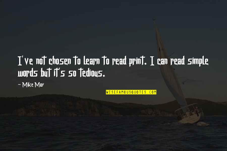 Sankham Quotes By Mike May: I've not chosen to learn to read print.