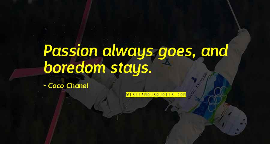 Sankharas Quotes By Coco Chanel: Passion always goes, and boredom stays. Sankharas Quotes By Coco Chanel: Passion always goes, and boredom stays.