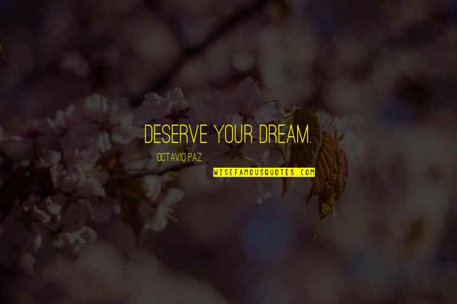 Sankoh Lens Quotes By Octavio Paz: Deserve your dream. Sankoh Lens Quotes By Octavio Paz: Deserve your dream.