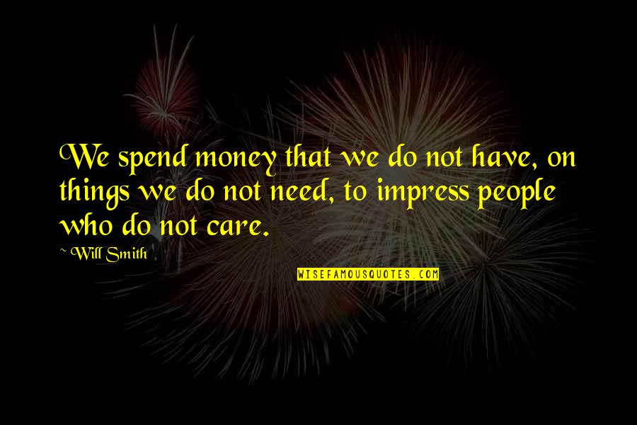 Sankoh Radio Quotes By Will Smith: We spend money that we do not have, Sankoh Radio Quotes By Will Smith: We spend money that we do not have,