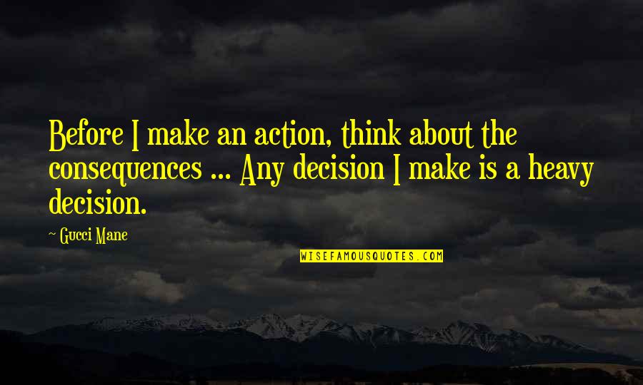 Sankranti Kannada Quotes By Gucci Mane: Before I make an action, think about the Sankranti Kannada Quotes By Gucci Mane: Before I make an action, think about the