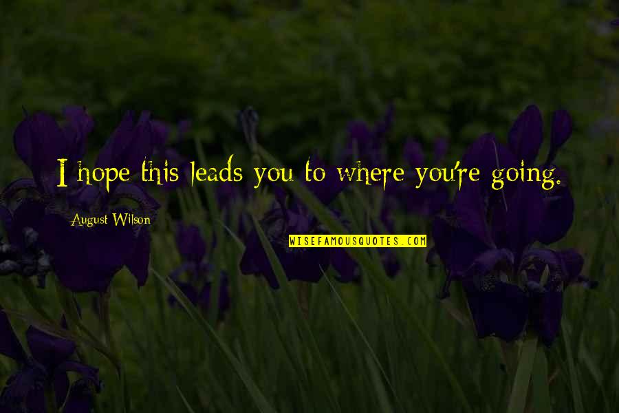 Sankranti Muggulu Quotes By August Wilson: I hope this leads you to where you're Sankranti Muggulu Quotes By August Wilson: I hope this leads you to where you're