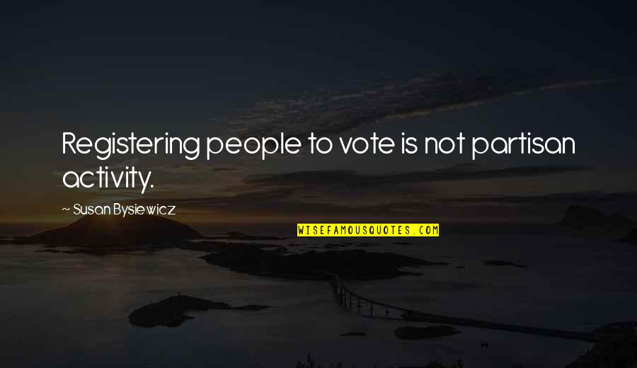 Sankrit Quotes By Susan Bysiewicz: Registering people to vote is not partisan activity.
