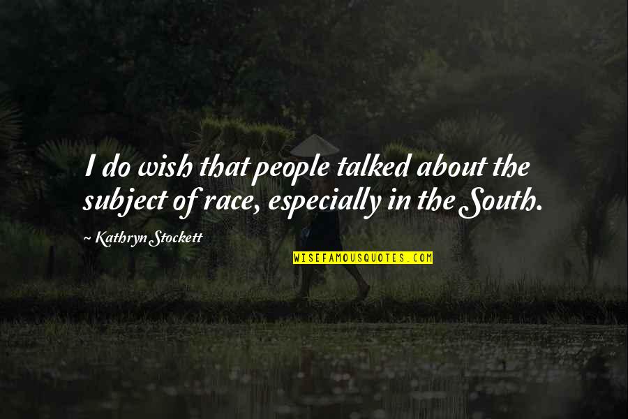 Sanlam Indie Quote Quotes By Kathryn Stockett: I do wish that people talked about the
