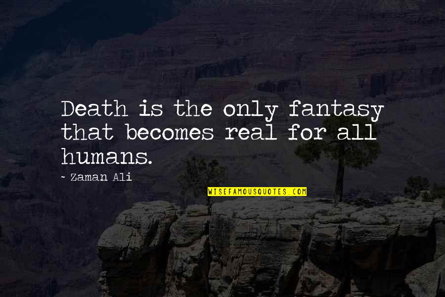 Sanlam Insurance Quotes By Zaman Ali: Death is the only fantasy that becomes real