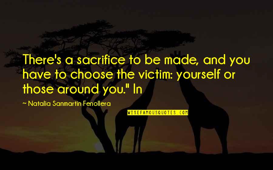 Sanmartin Quotes By Natalia Sanmartin Fenollera: There's a sacrifice to be made, and you Sanmartin Quotes By Natalia Sanmartin Fenollera: There's a sacrifice to be made, and you