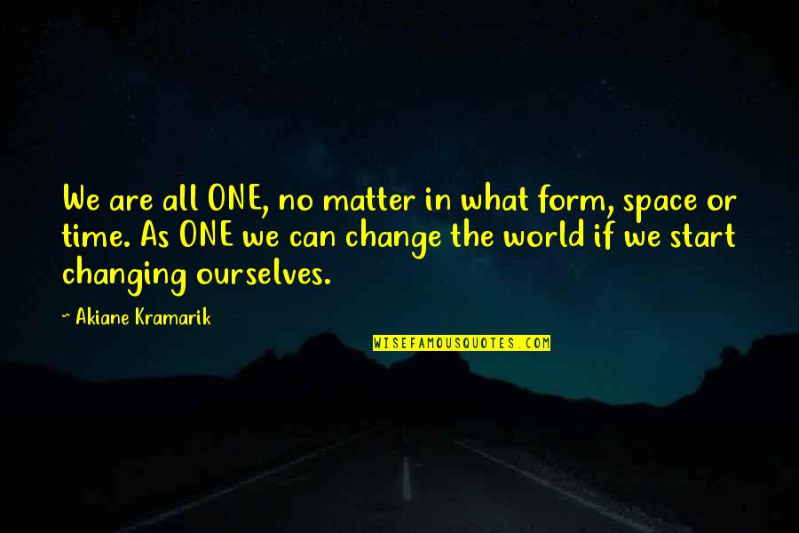 Sanna Mari Quotes By Akiane Kramarik: We are all ONE, no matter in what