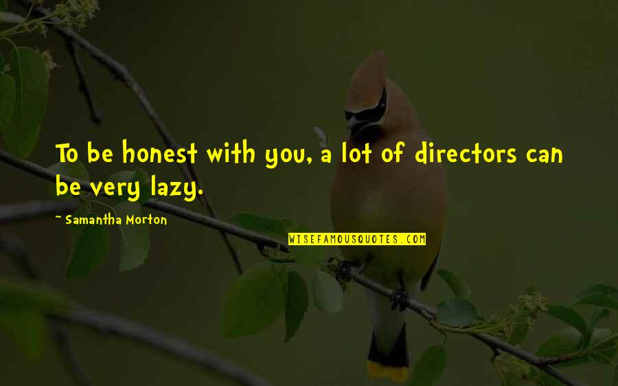 Sanna Mari Quotes By Samantha Morton: To be honest with you, a lot of Sanna Mari Quotes By Samantha Morton: To be honest with you, a lot of