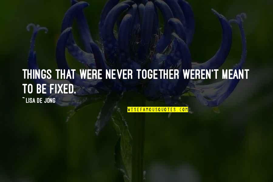 Sannasgala 360 Quotes By Lisa De Jong: Things that were never together weren't meant to