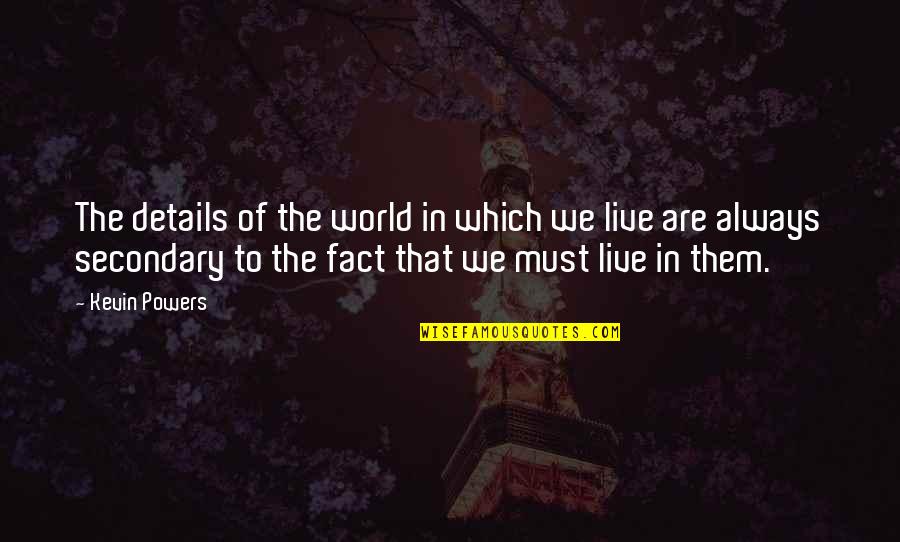 Sannatorr Quotes By Kevin Powers: The details of the world in which we Sannatorr Quotes By Kevin Powers: The details of the world in which we