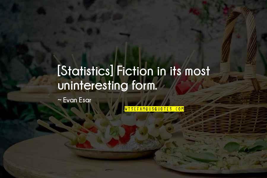 Sannazzaro Liceo Quotes By Evan Esar: [Statistics] Fiction in its most uninteresting form.