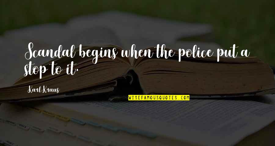Sannazzaro Liceo Quotes By Karl Kraus: Scandal begins when the police put a stop