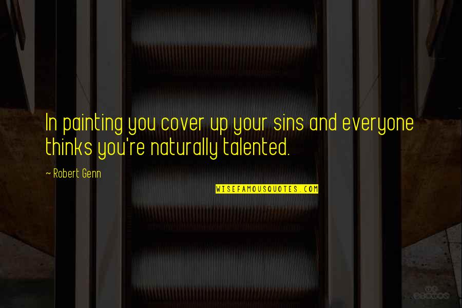 Sanneg Rden Munkeb Ck Quotes By Robert Genn: In painting you cover up your sins and