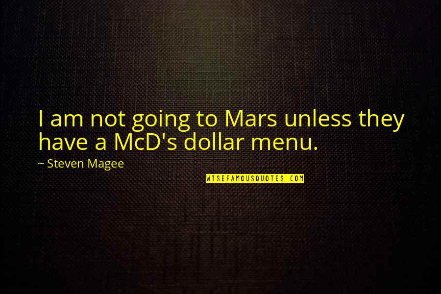 Sannes Theme Quotes By Steven Magee: I am not going to Mars unless they Sannes Theme Quotes By Steven Magee: I am not going to Mars unless they
