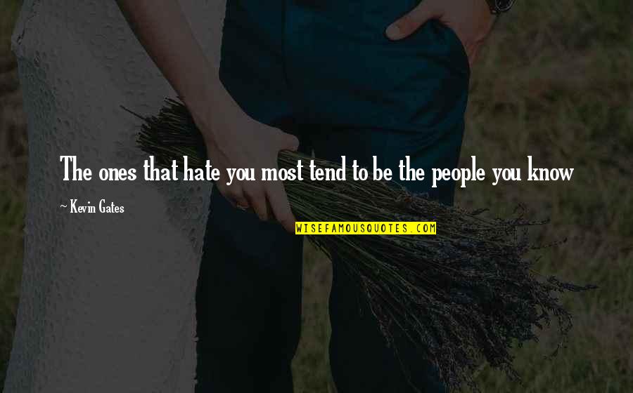 Sannhetens Quotes By Kevin Gates: The ones that hate you most tend to