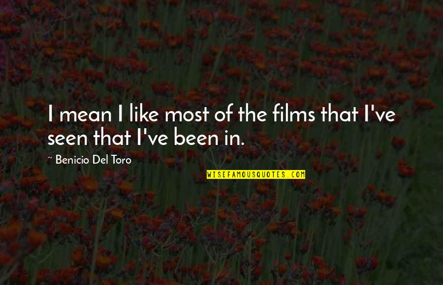 Sanni Quotes By Benicio Del Toro: I mean I like most of the films