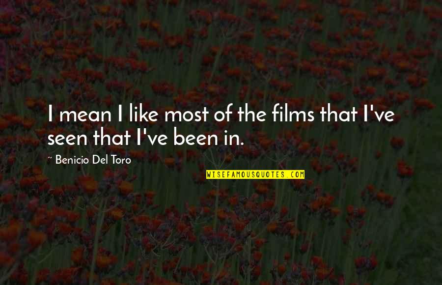 Sanni Quotes By Benicio Del Toro: I mean I like most of the films Sanni Quotes By Benicio Del Toro: I mean I like most of the films