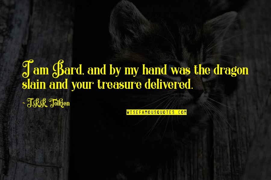 Sanni Yakima Quotes By J.R.R. Tolkien: I am Bard, and by my hand was
