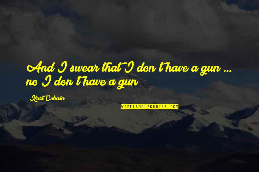 Sanni Yakima Quotes By Kurt Cobain: And I swear that I don't have a