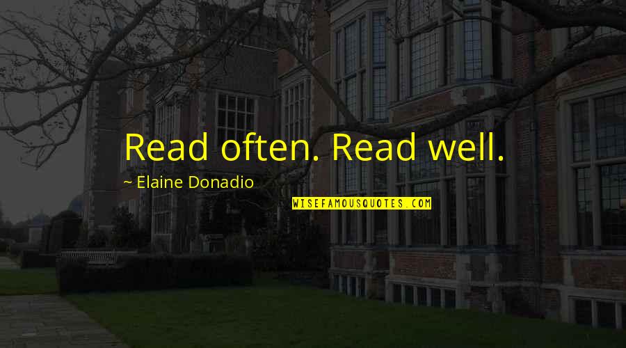 Sannie Laing Quotes By Elaine Donadio: Read often. Read well.