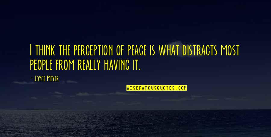 Sannie Laing Quotes By Joyce Meyer: I think the perception of peace is what