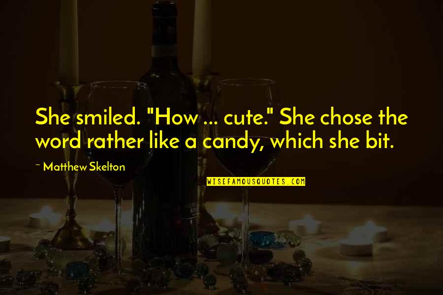 Sannie Pedersen Quotes By Matthew Skelton: She smiled. "How ... cute." She chose the Sannie Pedersen Quotes By Matthew Skelton: She smiled. "How ... cute." She chose the