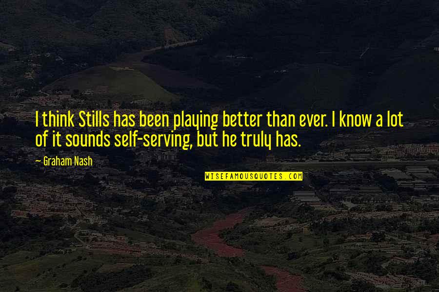 Sanning Ikea Quotes By Graham Nash: I think Stills has been playing better than