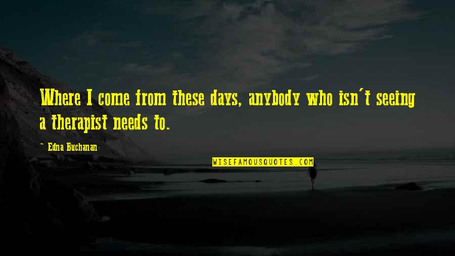 Sanniti Lyndhurst Quotes By Edna Buchanan: Where I come from these days, anybody who