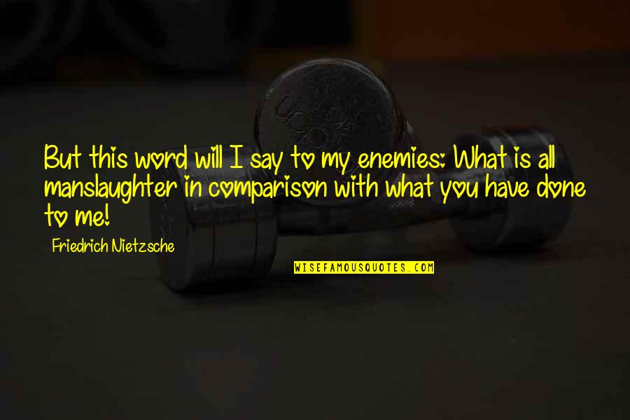 Sannmann Wocheninhalt Quotes By Friedrich Nietzsche: But this word will I say to my Sannmann Wocheninhalt Quotes By Friedrich Nietzsche: But this word will I say to my
