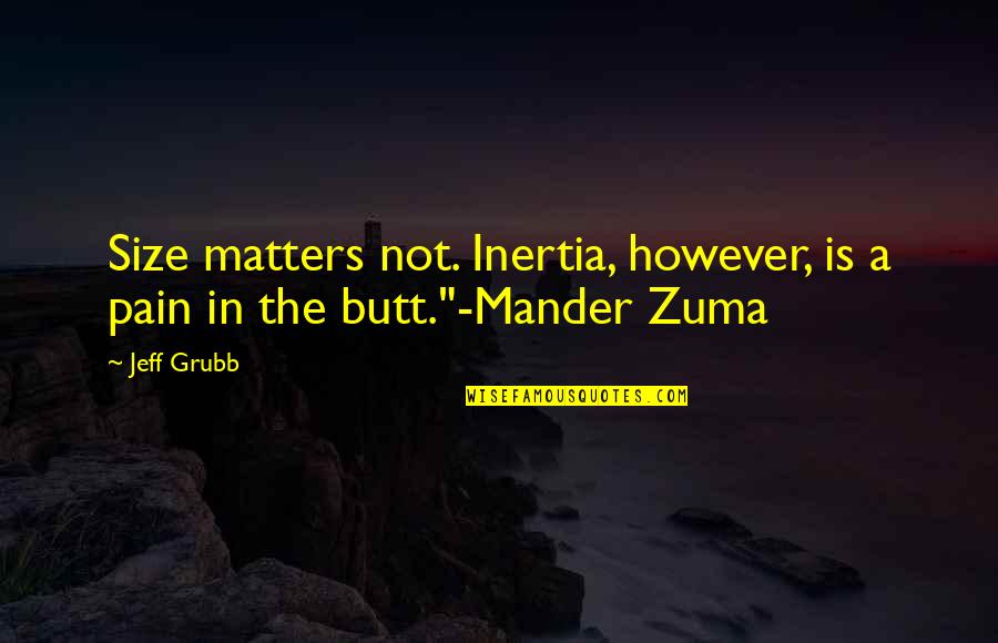 Sannmann Wocheninhalt Quotes By Jeff Grubb: Size matters not. Inertia, however, is a pain