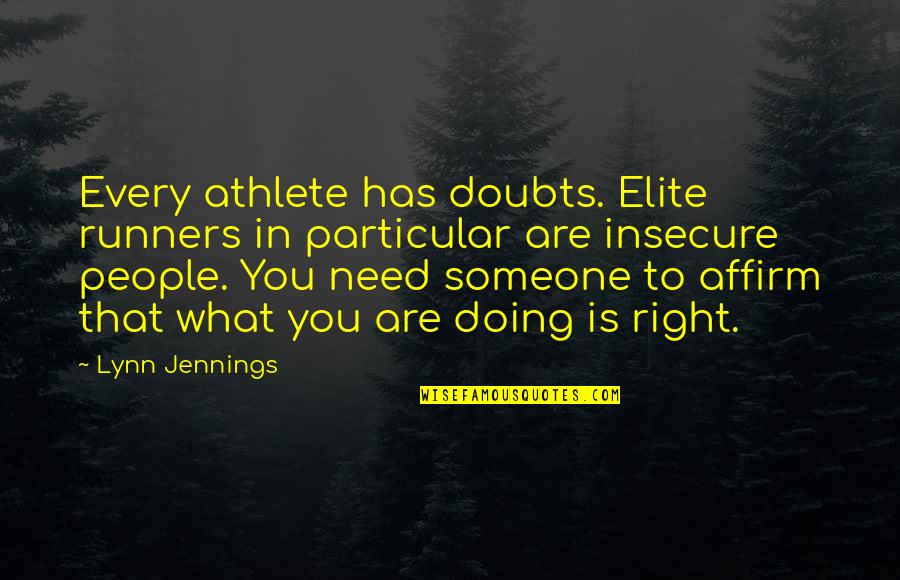 Sannnn Quotes By Lynn Jennings: Every athlete has doubts. Elite runners in particular Sannnn Quotes By Lynn Jennings: Every athlete has doubts. Elite runners in particular