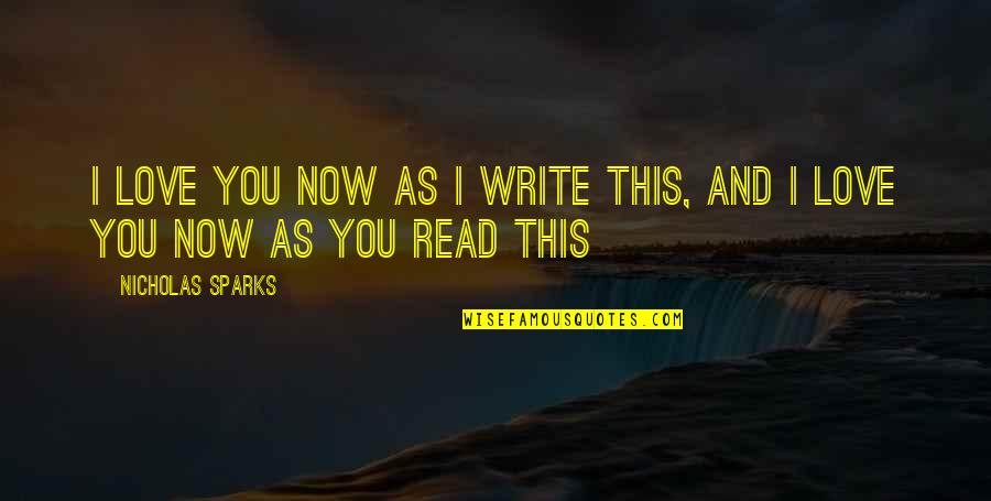 Sanno Quotes By Nicholas Sparks: I love you now as I write this, Sanno Quotes By Nicholas Sparks: I love you now as I write this,