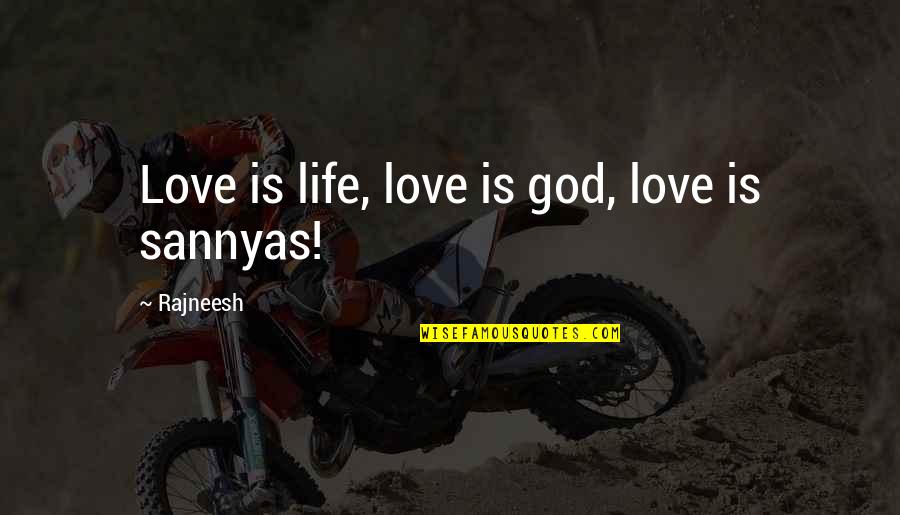 Sannyas Quotes By Rajneesh: Love is life, love is god, love is