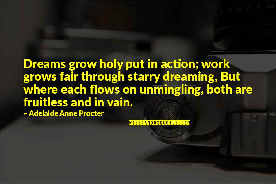 Sannyasis Quotes By Adelaide Anne Procter: Dreams grow holy put in action; work grows