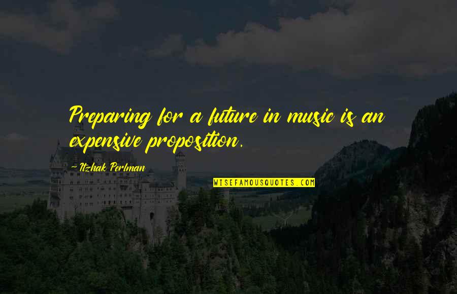 Sano Izumi Quotes By Itzhak Perlman: Preparing for a future in music is an