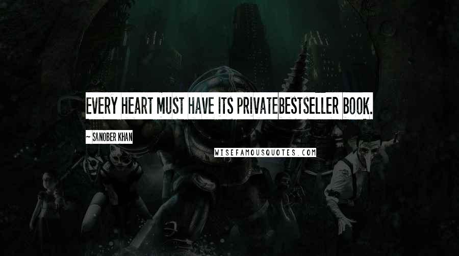 Sanober Khan quotes: Every heart must have its privatebestseller book.