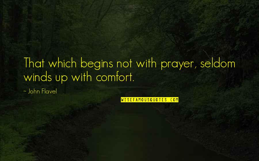 Sanoja Sculptures Quotes By John Flavel: That which begins not with prayer, seldom winds