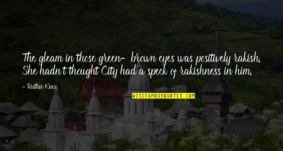 Sanoja Sculptures Quotes By Ruthie Knox: The gleam in those green-brown eyes was positively Sanoja Sculptures Quotes By Ruthie Knox: The gleam in those green-brown eyes was positively