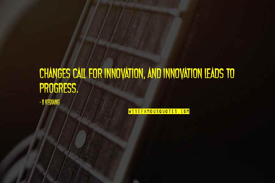 Sanojen Sirkus Quotes By Li Keqiang: Changes call for innovation, and innovation leads to