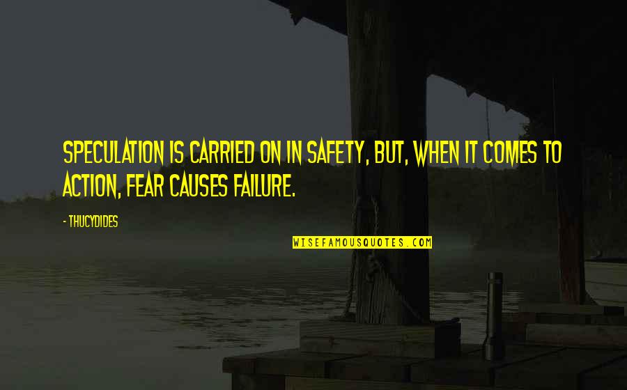 Sanojen Sirkus Quotes By Thucydides: Speculation is carried on in safety, but, when Sanojen Sirkus Quotes By Thucydides: Speculation is carried on in safety, but, when