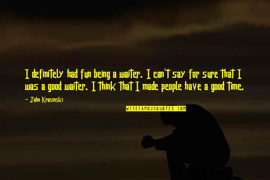 Sanojen Taivutus Quotes By John Krasinski: I definitely had fun being a waiter. I