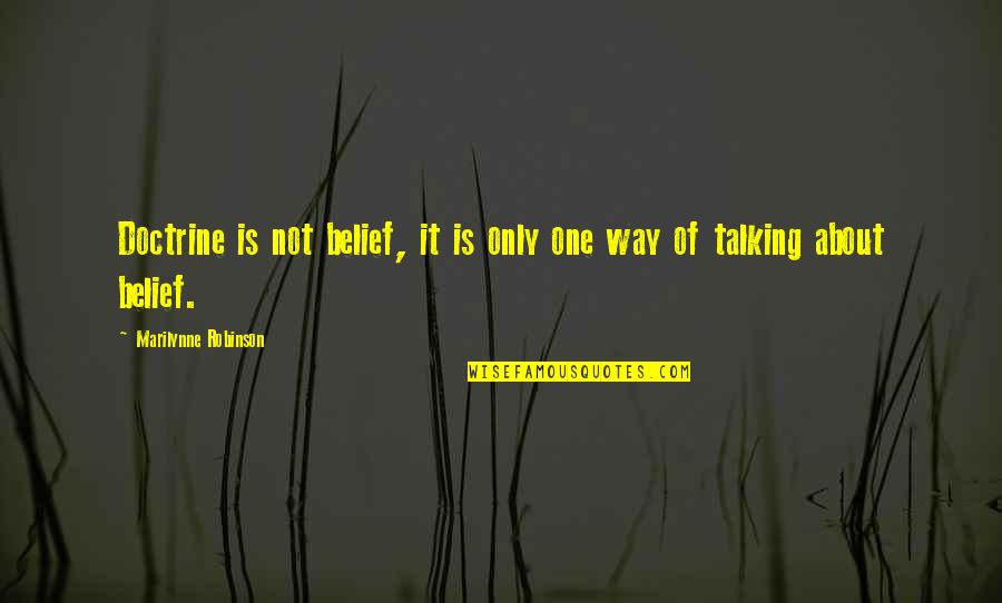 Sanora Babb Quotes By Marilynne Robinson: Doctrine is not belief, it is only one Sanora Babb Quotes By Marilynne Robinson: Doctrine is not belief, it is only one