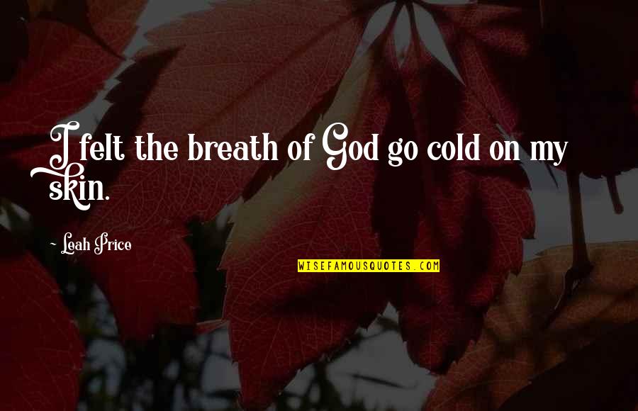 Sanosuke Harada Quotes By Leah Price: I felt the breath of God go cold