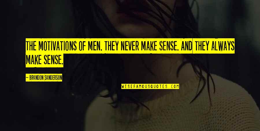 Sanosuke Sword Quotes By Brandon Sanderson: The motivations of men. They never make sense.