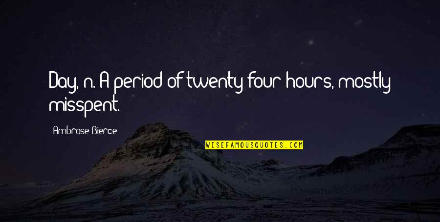 Sanotet Quotes By Ambrose Bierce: Day, n. A period of twenty-four hours, mostly Sanotet Quotes By Ambrose Bierce: Day, n. A period of twenty-four hours, mostly