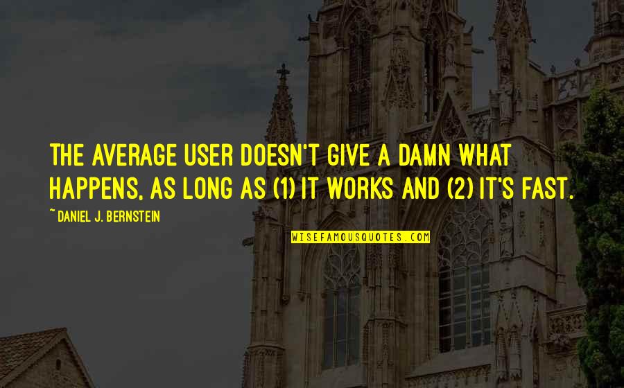 Sanotet Quotes By Daniel J. Bernstein: The average user doesn't give a damn what Sanotet Quotes By Daniel J. Bernstein: The average user doesn't give a damn what