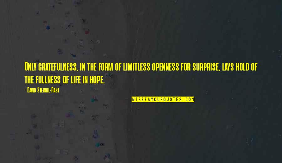 Sanremo Bakery Quotes By David Steindl-Rast: Only gratefulness, in the form of limitless openness Sanremo Bakery Quotes By David Steindl-Rast: Only gratefulness, in the form of limitless openness