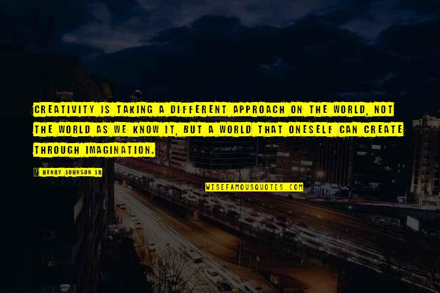 Sanremo Bakery Quotes By Henry Johnson Jr: Creativity is taking a different approach on the Sanremo Bakery Quotes By Henry Johnson Jr: Creativity is taking a different approach on the