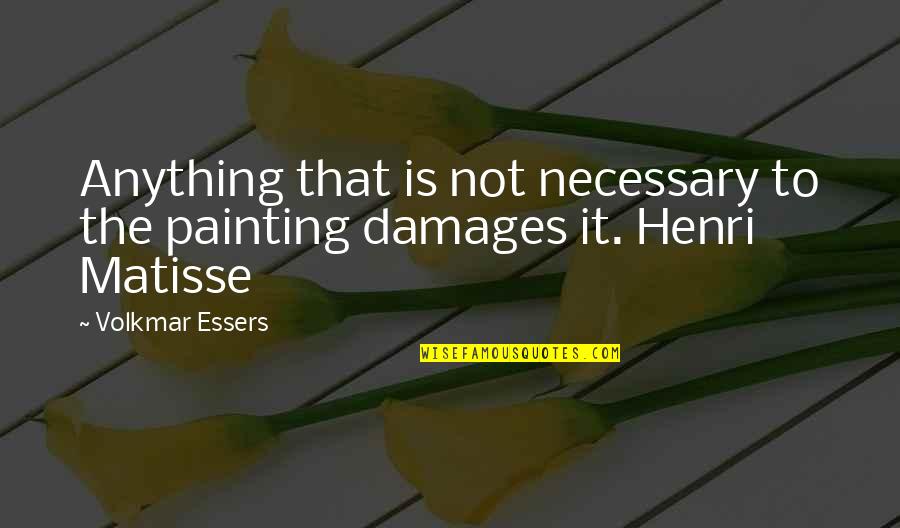 Sans All Quotes By Volkmar Essers: Anything that is not necessary to the painting